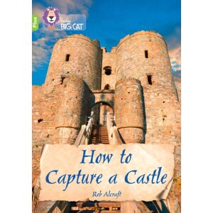 HarperCollins Publishers How To Capture A Castle : Band 11+/lime Plus HarperCollins Publishers How To Capture A Castle : Band 11+/lime Plus