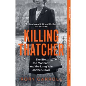 HarperCollins Publishers Killing Thatcher : The Ira, The Manhunt And The Long War On The Crown HarperCollins Publishers Killing Thatcher : The Ira, The Manhunt And The Long War On The Crown