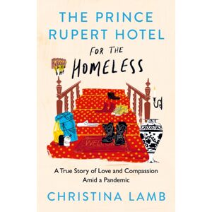 HarperCollins Publishers The Prince Rupert Hotel For The Homeless : A True Story Of Love And Compassion Amid A Pandemic HarperCollins Publishers The Prince Rupert Hotel For The Homeless : A True Story Of Love And Compassion Amid A Pandemic