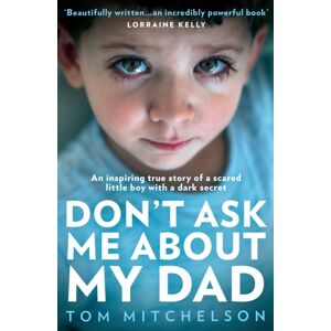HarperCollins Publishers Don’t Ask Me About My Dad : An Inspiring True Story Of A Scared Little Boy With A Dark Secret HarperCollins Publishers Don’t Ask Me About My Dad : An Inspiring True Story Of A Scared Little Boy With A Dark Secret
