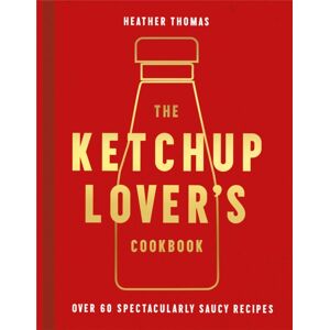 HarperCollins Publishers The Ketchup Lover’s Cookbook : Over 60 Spectacularly Saucy Recipes HarperCollins Publishers The Ketchup Lover’s Cookbook : Over 60 Spectacularly Saucy Recipes