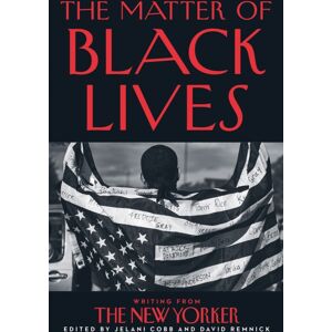 HarperCollins Publishers The Matter Of Black Lives : Writing From The Yorker HarperCollins Publishers The Matter Of Black Lives : Writing From The Yorker