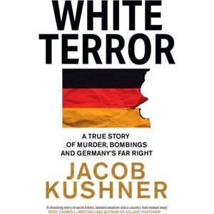 HarperCollins Publishers White Terror : A True Story Of Murder, Bombings And Germany’s Far Right HarperCollins Publishers White Terror : A True Story Of Murder, Bombings And Germany’s Far Right