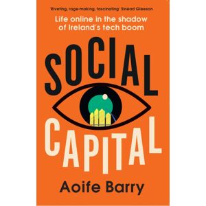 HarperCollins Publishers Social Capital : Life Online In The Shadow Of Ireland’s Tech Boom HarperCollins Publishers Social Capital : Life Online In The Shadow Of Ireland’s Tech Boom