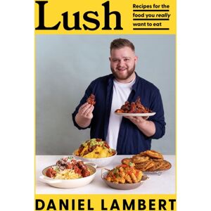 HarperCollins Publishers Lush : Recipes For The Food You Really Want To Eat HarperCollins Publishers Lush : Recipes For The Food You Really Want To Eat