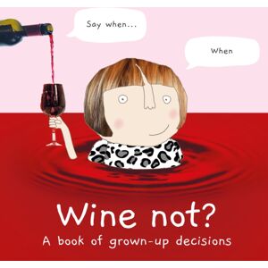 HarperCollins Publishers Wine Not? : A Book Of Grown-Up Decisions HarperCollins Publishers Wine Not? : A Book Of Grown-Up Decisions