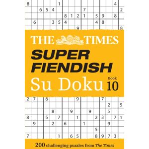 HarperCollins Publishers The Times Super Fiendish Su Doku Book 10 : 200 Challenging Puzzles HarperCollins Publishers The Times Super Fiendish Su Doku Book 10 : 200 Challenging Puzzles