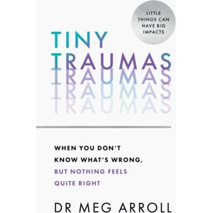 HarperCollins Publishers Tiny Traumas : When You Don’t Know What’s Wrong, But Nothing Feels Quite Right HarperCollins Publishers Tiny Traumas : When You Don’t Know What’s Wrong, But Nothing Feels Quite Right