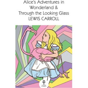 HarperCollins Publishers Alice’s Adventures In Wonderland And Through The Looking Glass HarperCollins Publishers Alice’s Adventures In Wonderland And Through The Looking Glass