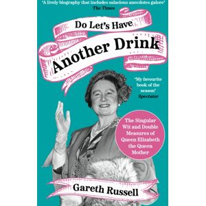 HarperCollins Publishers Do Let’s Have Another Drink : The Singular Wit And Double Measures Of Queen Elizabeth The Queen Mother HarperCollins Publishers Do Let’s Have Another Drink : The Singular Wit And Double Measures Of Queen Elizabeth The Queen Mother