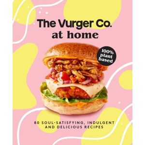 HarperCollins Publishers The Vurger Co. At Home : 80 Soul-Satisfying, Indulgent And Delicious Vegan Fast Food Recipes HarperCollins Publishers The Vurger Co. At Home : 80 Soul-Satisfying, Indulgent And Delicious Vegan Fast Food Recipes