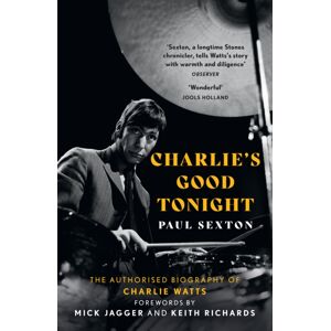 HarperCollins Publishers Charlie'S Good Tonight : The Authorised Biography Of Charlie Watts HarperCollins Publishers Charlie'S Good Tonight : The Authorised Biography Of Charlie Watts