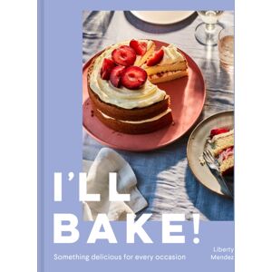 HarperCollins Publishers I’ll Bake! : Something Delicious For Every Occasion HarperCollins Publishers I’ll Bake! : Something Delicious For Every Occasion