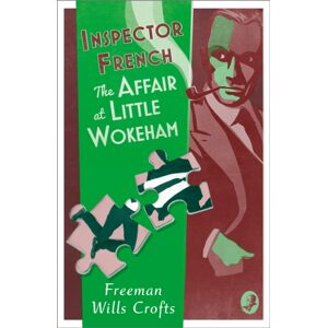 HarperCollins Publishers Inspector French: The Affair At Little Wokeham HarperCollins Publishers Inspector French: The Affair At Little Wokeham