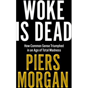 HarperCollins Publishers Woke Is Dead : How Common Sense Triumphed In An Age Of Total Madness HarperCollins Publishers Woke Is Dead : How Common Sense Triumphed In An Age Of Total Madness