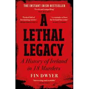 HarperCollins Publishers A Lethal Legacy : A History Of Ireland In 18 Murders HarperCollins Publishers A Lethal Legacy : A History Of Ireland In 18 Murders
