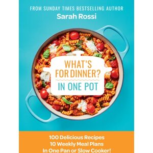 HarperCollins Publishers What'S For Dinner In One Pot? : 100 Delicious Recipes, 10 Weekly Meal Plans, In One Pan Or Slow Cooker! HarperCollins Publishers What'S For Dinner In One Pot? : 100 Delicious Recipes, 10 Weekly Meal Plans, In One Pan Or Slow Cooker!