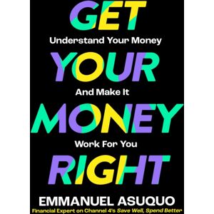 HarperCollins Publishers Get Your Money Right : Understand Your Money And Make It Work For You HarperCollins Publishers Get Your Money Right : Understand Your Money And Make It Work For You