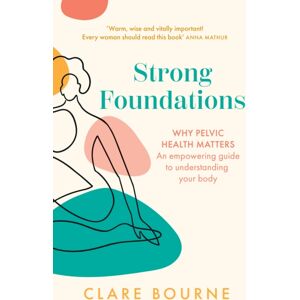 HarperCollins Publishers Strong Foundations : Why Pelvic Health Matters – An Empowering Guide To Understanding Your Body HarperCollins Publishers Strong Foundations : Why Pelvic Health Matters – An Empowering Guide To Understanding Your Body