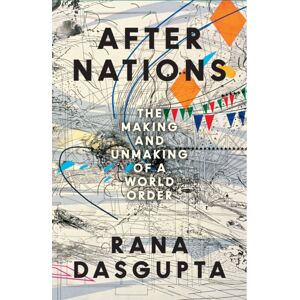 HarperCollins Publishers After Nations : The Making And Unmaking Of A World Order HarperCollins Publishers After Nations : The Making And Unmaking Of A World Order