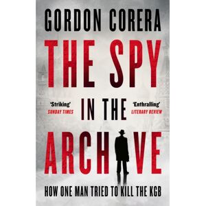 HarperCollins Publishers The Spy In The Archive : How One Man Tried To Kill The Kgb HarperCollins Publishers The Spy In The Archive : How One Man Tried To Kill The Kgb