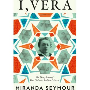 HarperCollins Publishers I, Vera : The Many Lives Of Vera Gedroits, A Radical Princess HarperCollins Publishers I, Vera : The Many Lives Of Vera Gedroits, A Radical Princess