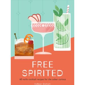 HarperCollins Publishers Free Spirited : 60 No/lo Cocktail Recipes For The Sober Curious HarperCollins Publishers Free Spirited : 60 No/lo Cocktail Recipes For The Sober Curious