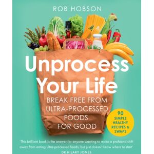 HarperCollins Publishers Unprocess Your Life : Break Free From Ultra-Processed Foods For Good HarperCollins Publishers Unprocess Your Life : Break Free From Ultra-Processed Foods For Good