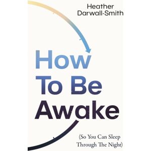 HarperCollins Publishers How To Be Awake (So You Can Sleep Through The Night) HarperCollins Publishers How To Be Awake (So You Can Sleep Through The Night)