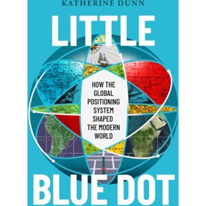 HarperCollins Publishers Little Blue Dot : How The Global Positioning System Shaped The Modern World HarperCollins Publishers Little Blue Dot : How The Global Positioning System Shaped The Modern World