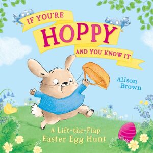 HarperCollins Publishers If You’re Hoppy And You Know It : A Lift-The-Flap Easter Egg Hunt HarperCollins Publishers If You’re Hoppy And You Know It : A Lift-The-Flap Easter Egg Hunt