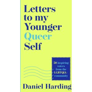 HarperCollins Publishers Letters To My Younger Queer Self : Inspiring, Influential Voices From The Lgbtqia+ Community HarperCollins Publishers Letters To My Younger Queer Self : Inspiring, Influential Voices From The Lgbtqia+ Community