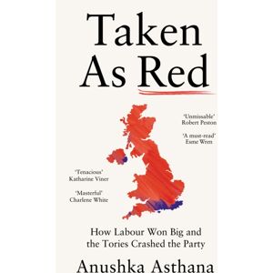 HarperCollins Publishers Taken As Red : How Labour Won Big And The Tories Crashed The Party HarperCollins Publishers Taken As Red : How Labour Won Big And The Tories Crashed The Party
