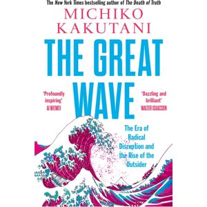 HarperCollins Publishers The Great Wave : The Era Of Radical Disruption And The Rise Of The Outsider HarperCollins Publishers The Great Wave : The Era Of Radical Disruption And The Rise Of The Outsider