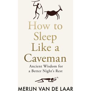 HarperCollins Publishers How To Sleep Like A Caveman : Ancient Wisdom For A Better Night’s Rest HarperCollins Publishers How To Sleep Like A Caveman : Ancient Wisdom For A Better Night’s Rest