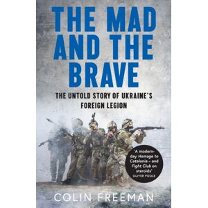 HarperCollins Publishers The Mad And The Brave : The Untold Story Of Ukraine’s Foreign Legion HarperCollins Publishers The Mad And The Brave : The Untold Story Of Ukraine’s Foreign Legion