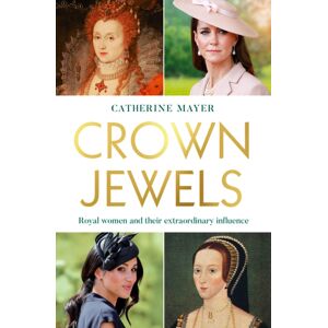 HarperCollins Publishers Crown Jewels : Royal Women And Their Influence HarperCollins Publishers Crown Jewels : Royal Women And Their Influence