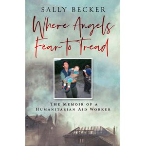 HarperCollins Publishers Where Angels Fear To Tread : The Memoir Of A Humanitarian Aid Worker HarperCollins Publishers Where Angels Fear To Tread : The Memoir Of A Humanitarian Aid Worker