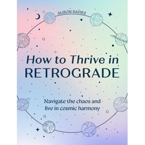 HarperCollins Publishers How To Thrive In Retrograde : Navigate The Chaos And Live In Cosmic Harmony HarperCollins Publishers How To Thrive In Retrograde : Navigate The Chaos And Live In Cosmic Harmony