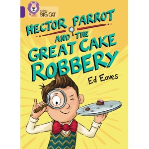 HarperCollins Publishers Hector Parrot And The Great Cake Robbery : Band 08/purple HarperCollins Publishers Hector Parrot And The Great Cake Robbery : Band 08/purple