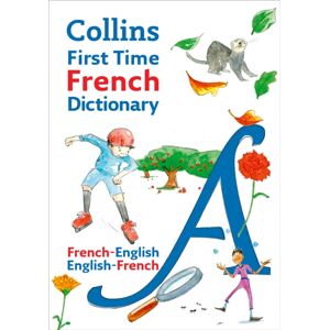 HarperCollins Publishers Collins First Time French Dictionary : Illustrated Dictionary For Ages 7+ HarperCollins Publishers Collins First Time French Dictionary : Illustrated Dictionary For Ages 7+