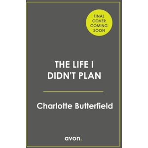 HarperCollins Publishers The Life I Didn’t Plan HarperCollins Publishers The Life I Didn’t Plan