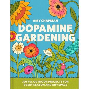 HarperCollins Publishers Dopamine Gardening : 52 Joyful Outdoor Projects For Every Season And Any Space HarperCollins Publishers Dopamine Gardening : 52 Joyful Outdoor Projects For Every Season And Any Space