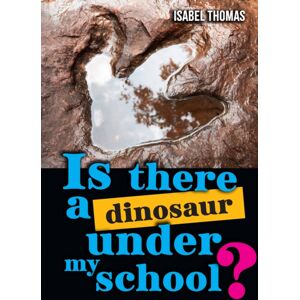 HarperCollins Publishers Is There A Dinosaur Under My School? : Fluency 15 HarperCollins Publishers Is There A Dinosaur Under My School? : Fluency 15