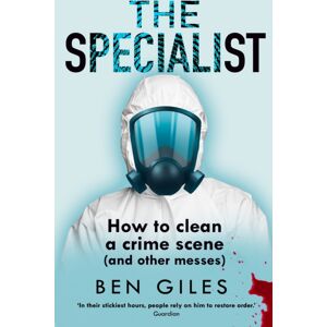 HarperCollins Publishers The Specialist : How To Clean A Crime Scene And Other Messes HarperCollins Publishers The Specialist : How To Clean A Crime Scene And Other Messes