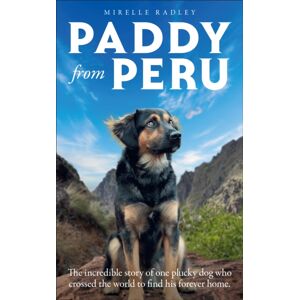 HarperCollins Publishers Paddy From Peru : The Incredible True Story Of One Plucky Dog Who Crossed The World To Find His Forever Home HarperCollins Publishers Paddy From Peru : The Incredible True Story Of One Plucky Dog Who Crossed The World To Find His Forever Home