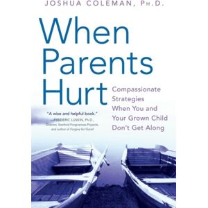 HarperCollins Publishers Inc When Parents Hurt : Compassionate Strategies When You And Your Grown Child Don'T Get Along HarperCollins Publishers Inc When Parents Hurt : Compassionate Strategies When You And Your Grown Child Don'T Get Along