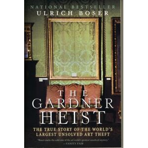 HarperCollins Publishers Inc The Gardner Heist : The True Story Of The World'S Largest Unsolved Art Theft HarperCollins Publishers Inc The Gardner Heist : The True Story Of The World'S Largest Unsolved Art Theft