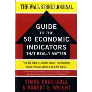 HarperCollins Publishers Inc The Wsj Guide To The 50 Economic Indicators That Really Matter : From Big Macs To "Zombie Banks," The Indicators Investors Watch To Beat The Market HarperCollins Publishers Inc The Wsj Guide To The 50 Economic Indicators That Really Matter : From Big Macs To "Zombie Banks," The Indicators Investors Watch To Beat The Market