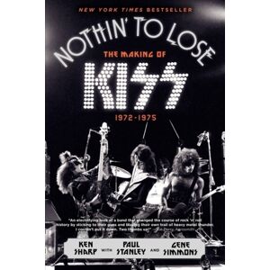HarperCollins Publishers Inc Nothin' To Lose : The Making Of Kiss (1972-1975) HarperCollins Publishers Inc Nothin' To Lose : The Making Of Kiss (1972-1975)